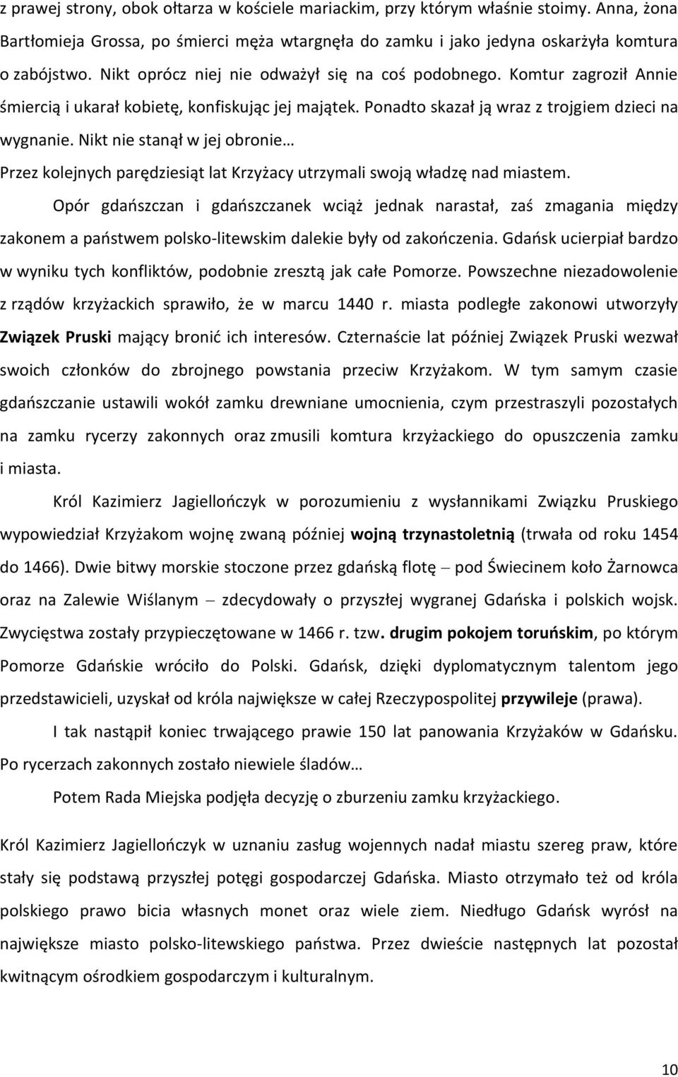 Nikt nie stanął w jej obronie Przez kolejnych parędziesiąt lat Krzyżacy utrzymali swoją władzę nad miastem.