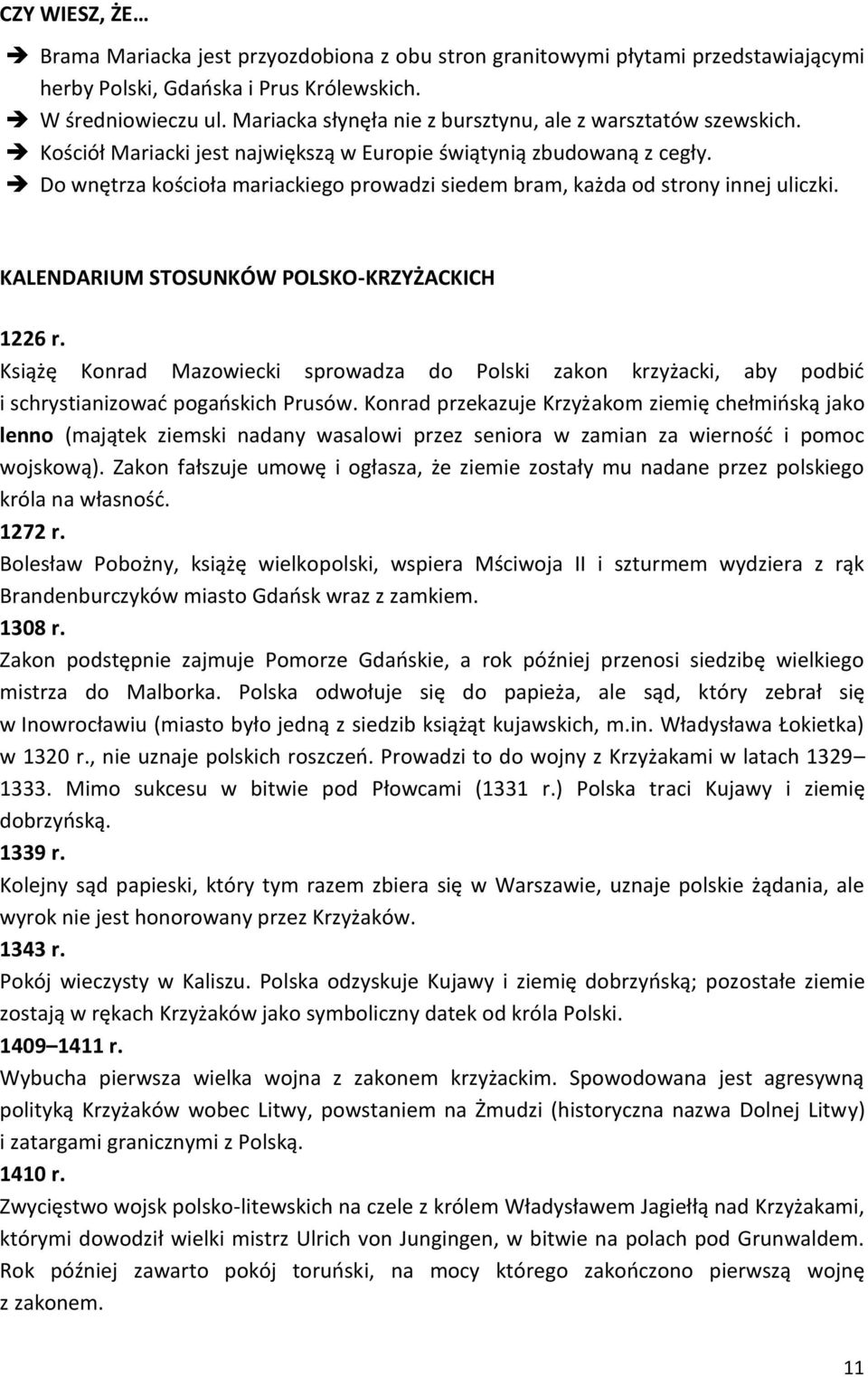 Do wnętrza kościoła mariackiego prowadzi siedem bram, każda od strony innej uliczki. KALENDARIUM STOSUNKÓW POLSKO-KRZYŻACKICH 1226 r.