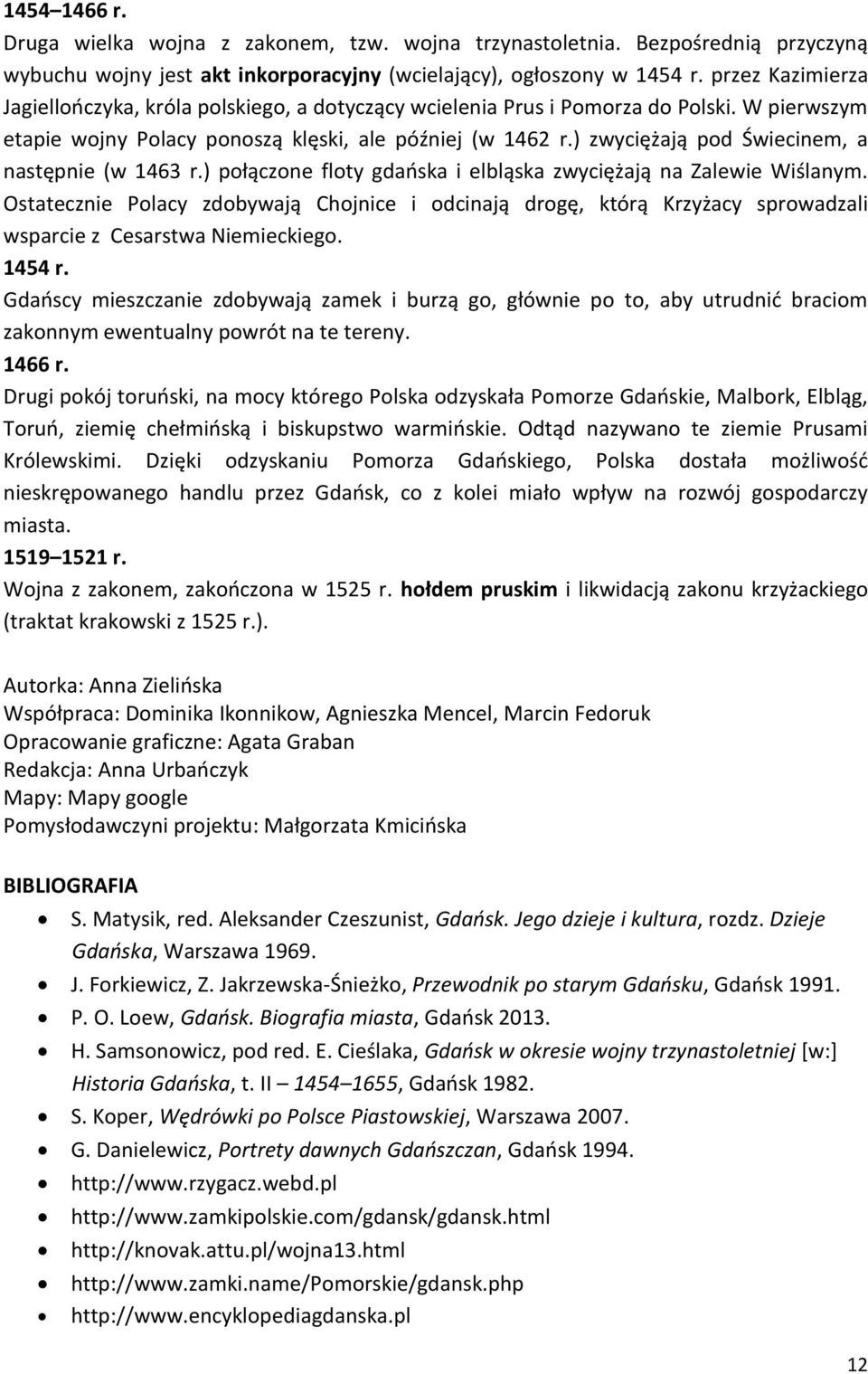 ) zwyciężają pod Świecinem, a następnie (w 1463 r.) połączone floty gdańska i elbląska zwyciężają na Zalewie Wiślanym.