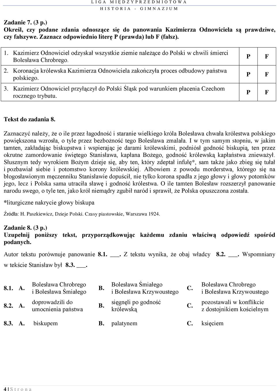 Kazimierz Odnowiciel przyłączył do Polski Śląsk pod warunkiem płacenia Czechom rocznego trybutu. P P P F F F Tekst do zadania 8.