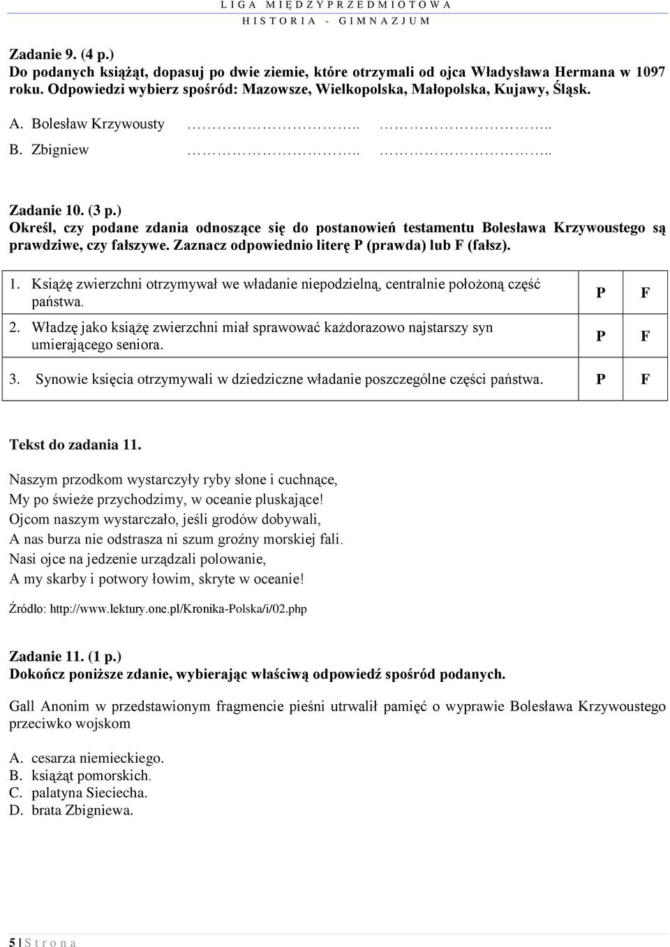 Zaznacz odpowiednio literę P (prawda) lub F (fałsz). 1. Książę zwierzchni otrzymywał we władanie niepodzielną, centralnie położoną część państwa. 2.