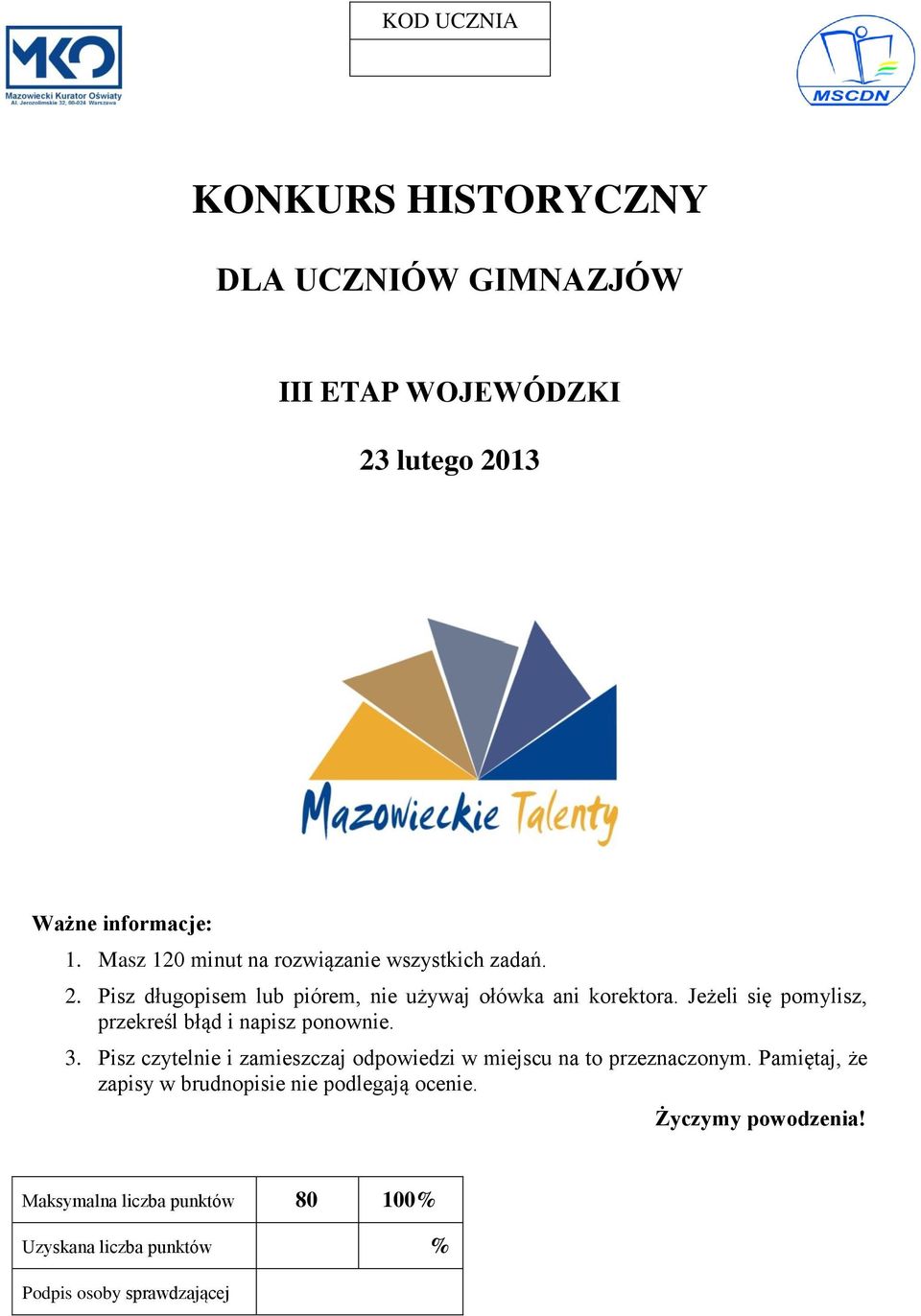 Jeżeli się pomylisz, przekreśl błąd i napisz ponownie. 3. isz czytelnie i zamieszczaj odpowiedzi w miejscu na to przeznaczonym.