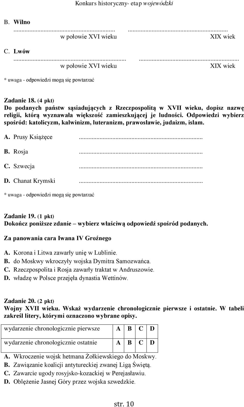 Odpowiedzi wybierz spośród: katolicyzm, kalwinizm, luteranizm, prawosławie, judaizm, islam. A. rusy Książęce... B. Rosja... C. Szwecja... D. Chanat Krymski.