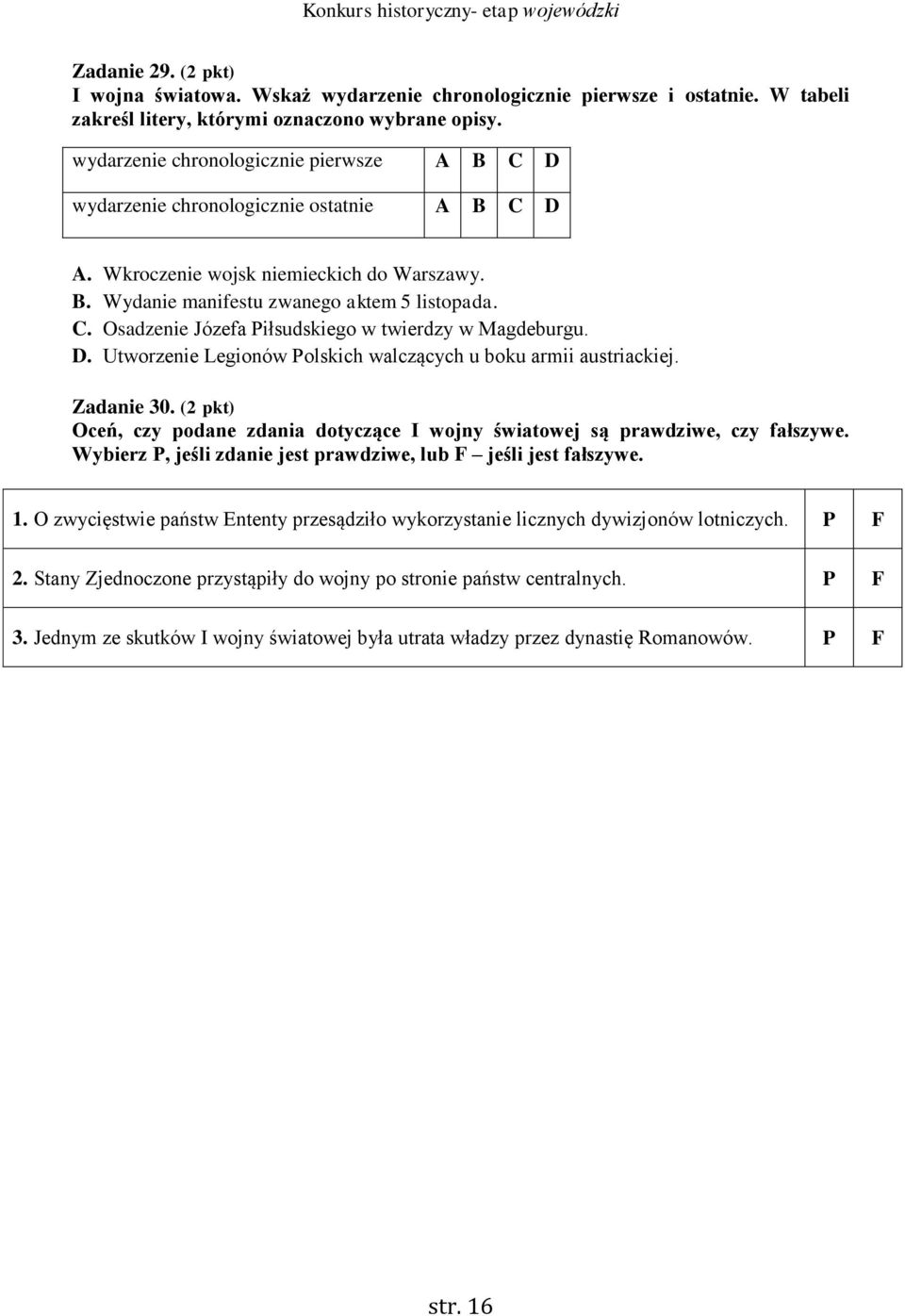 D. Utworzenie Legionów olskich walczących u boku armii austriackiej. Zadanie 30. (2 pkt) Oceń, czy podane zdania dotyczące I wojny światowej są prawdziwe, czy fałszywe.