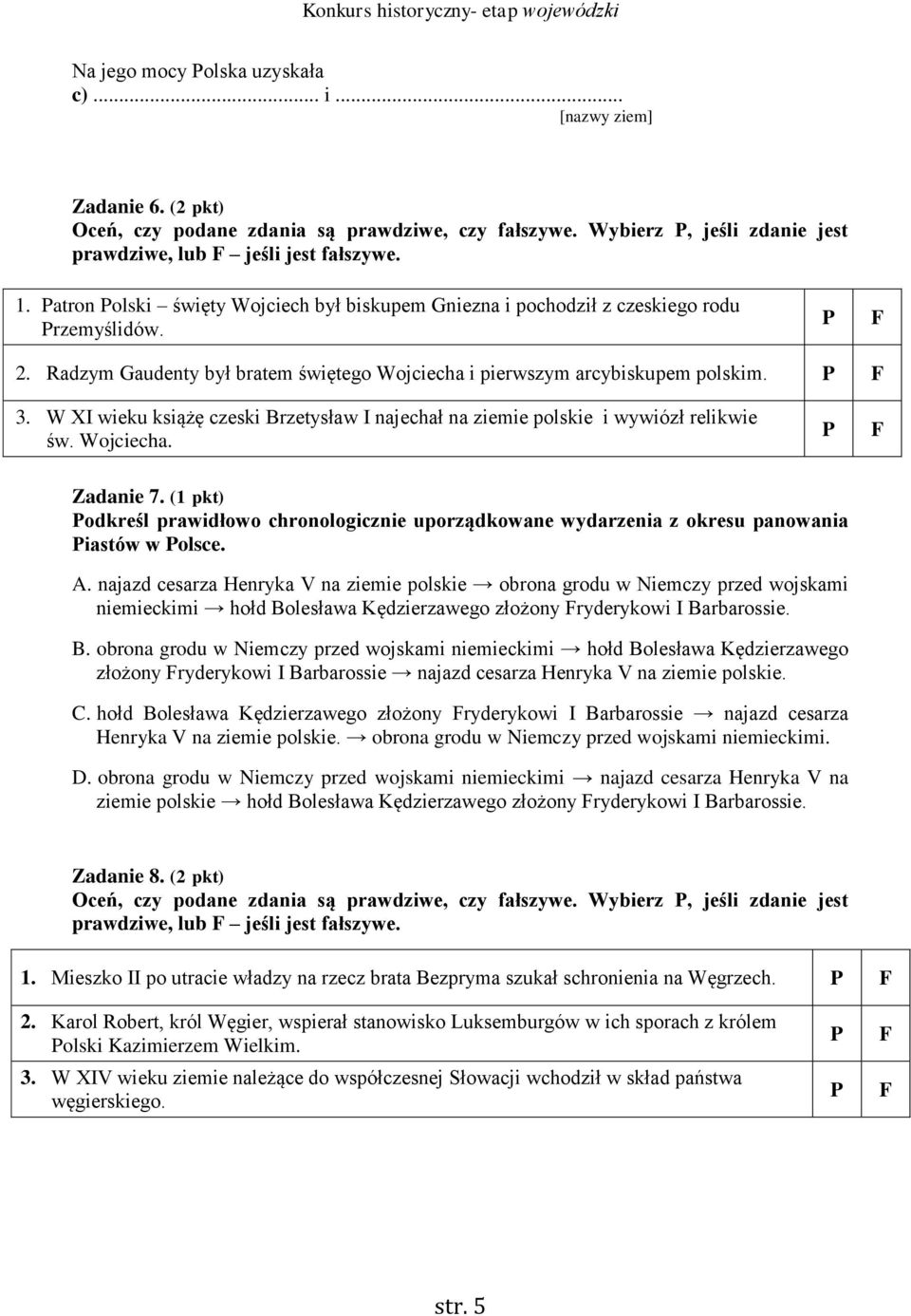 W XI wieku książę czeski Brzetysław I najechał na ziemie polskie i wywiózł relikwie św. Wojciecha. Zadanie 7.