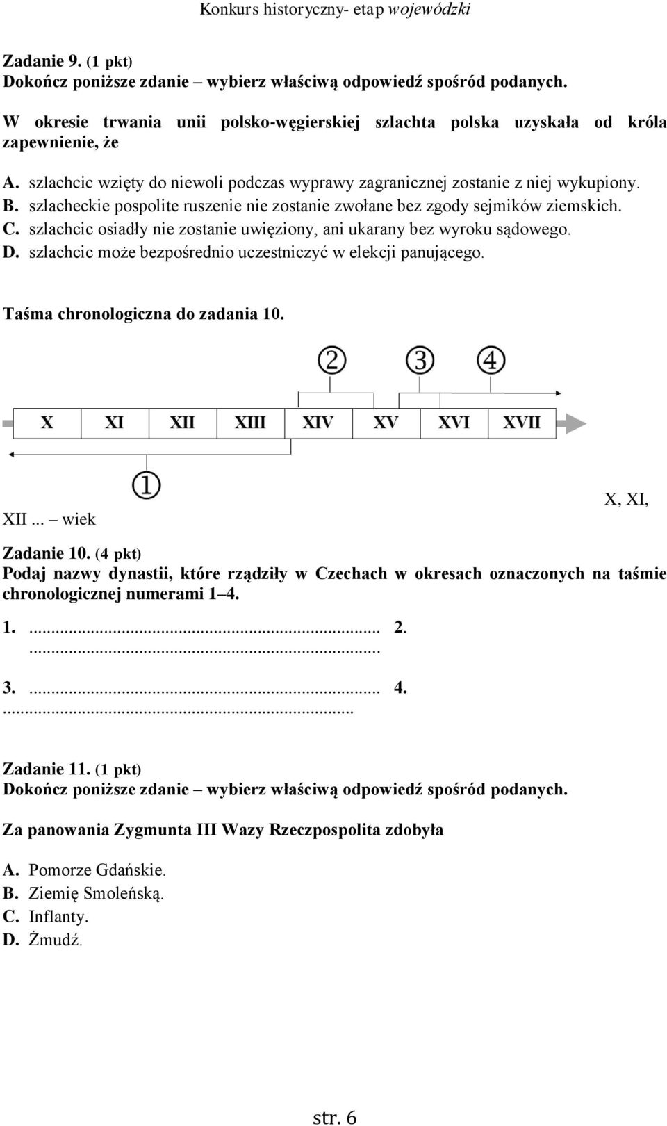 szlachcic osiadły nie zostanie uwięziony, ani ukarany bez wyroku sądowego. D. szlachcic może bezpośrednio uczestniczyć w elekcji panującego. Taśma chronologiczna do zadania 10. XII.