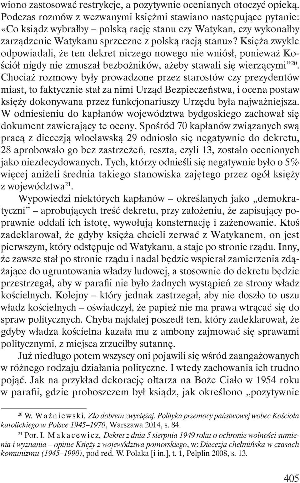 Księża zwykle odpowiadali, że ten dekret niczego nowego nie wniósł, ponieważ Kościół nigdy nie zmuszał bezbożników, ażeby stawali się wierzącymi 20.