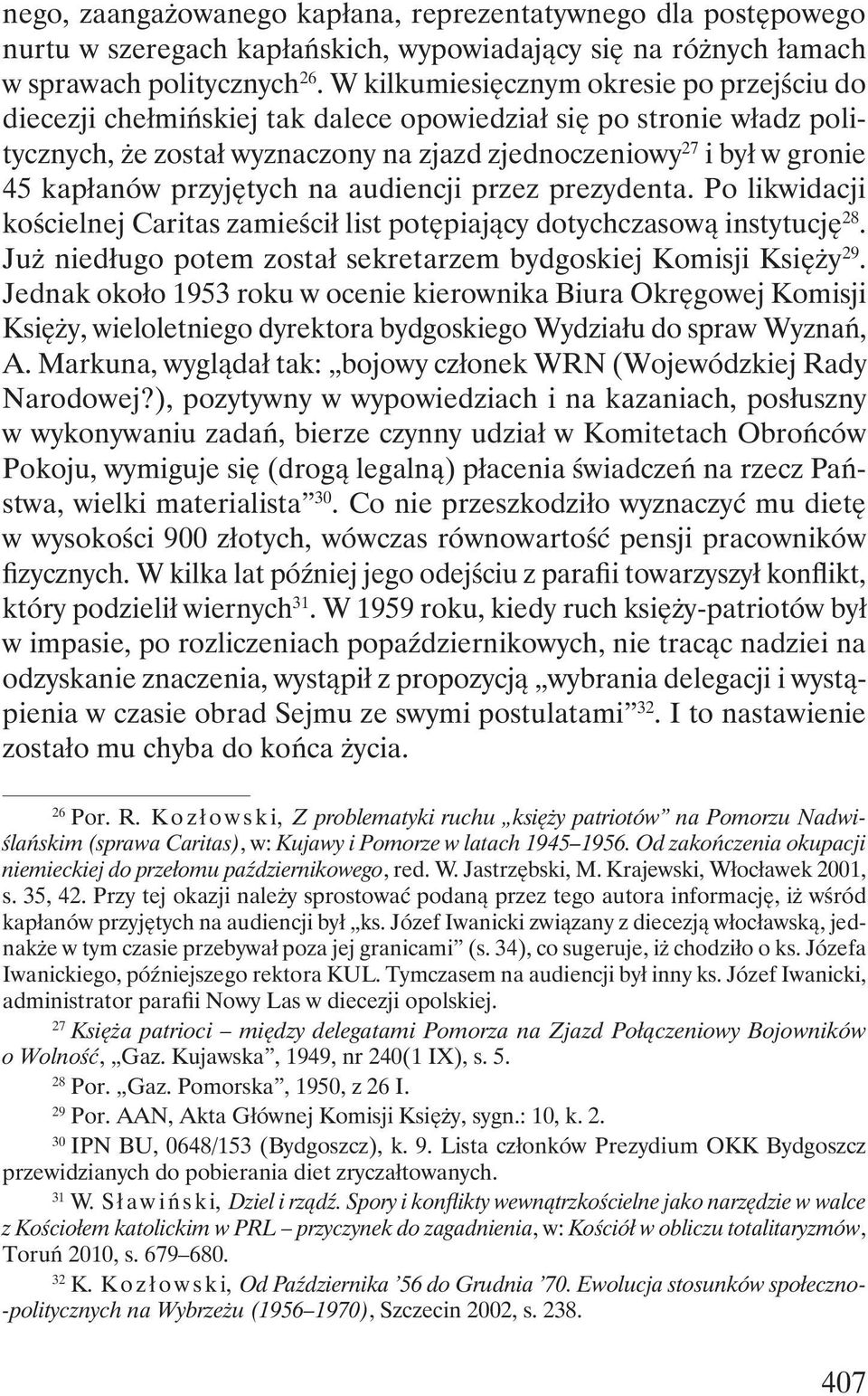 przyjętych na audiencji przez prezydenta. Po likwidacji kościelnej Caritas zamieścił list potępiający dotychczasową instytucję 28. Już niedługo potem został sekretarzem bydgoskiej Komisji Księży 29.