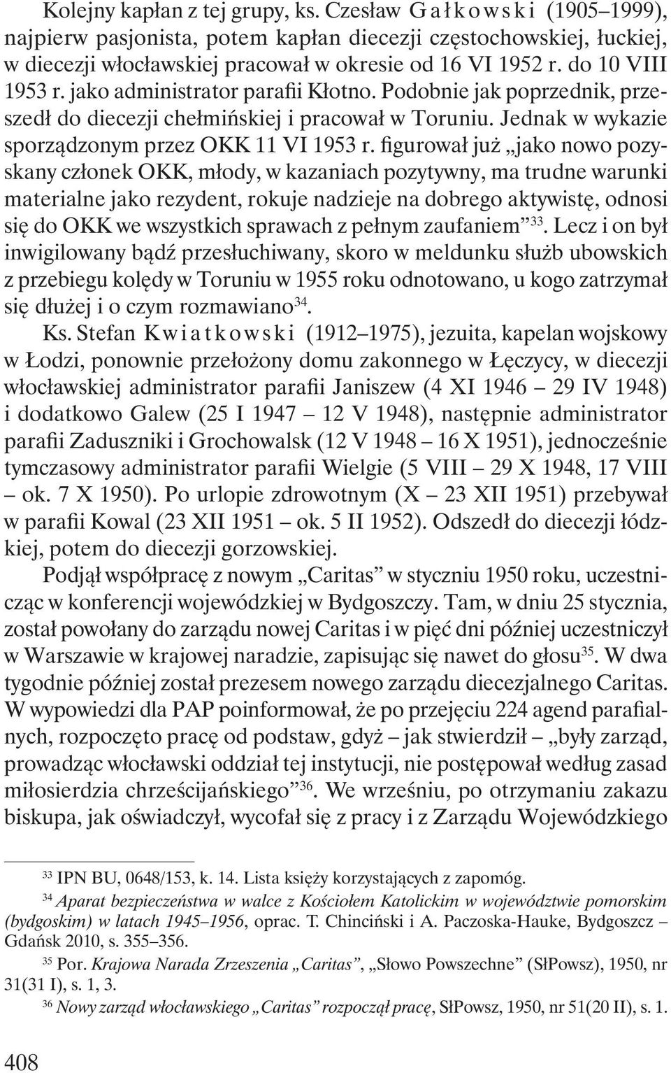 figurował już jako nowo pozyskany członek OKK, młody, w kazaniach pozytywny, ma trudne warunki materialne jako rezydent, rokuje nadzieje na dobrego aktywistę, odnosi się do OKK we wszystkich sprawach