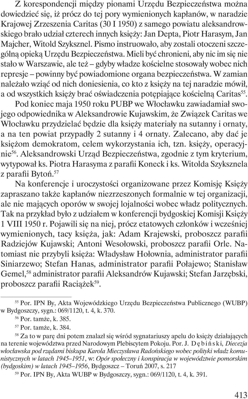 Mieli być chronieni, aby nic im się nie stało w Warszawie, ale też gdyby władze kościelne stosowały wobec nich represje powinny być powiadomione organa bezpieczeństwa.