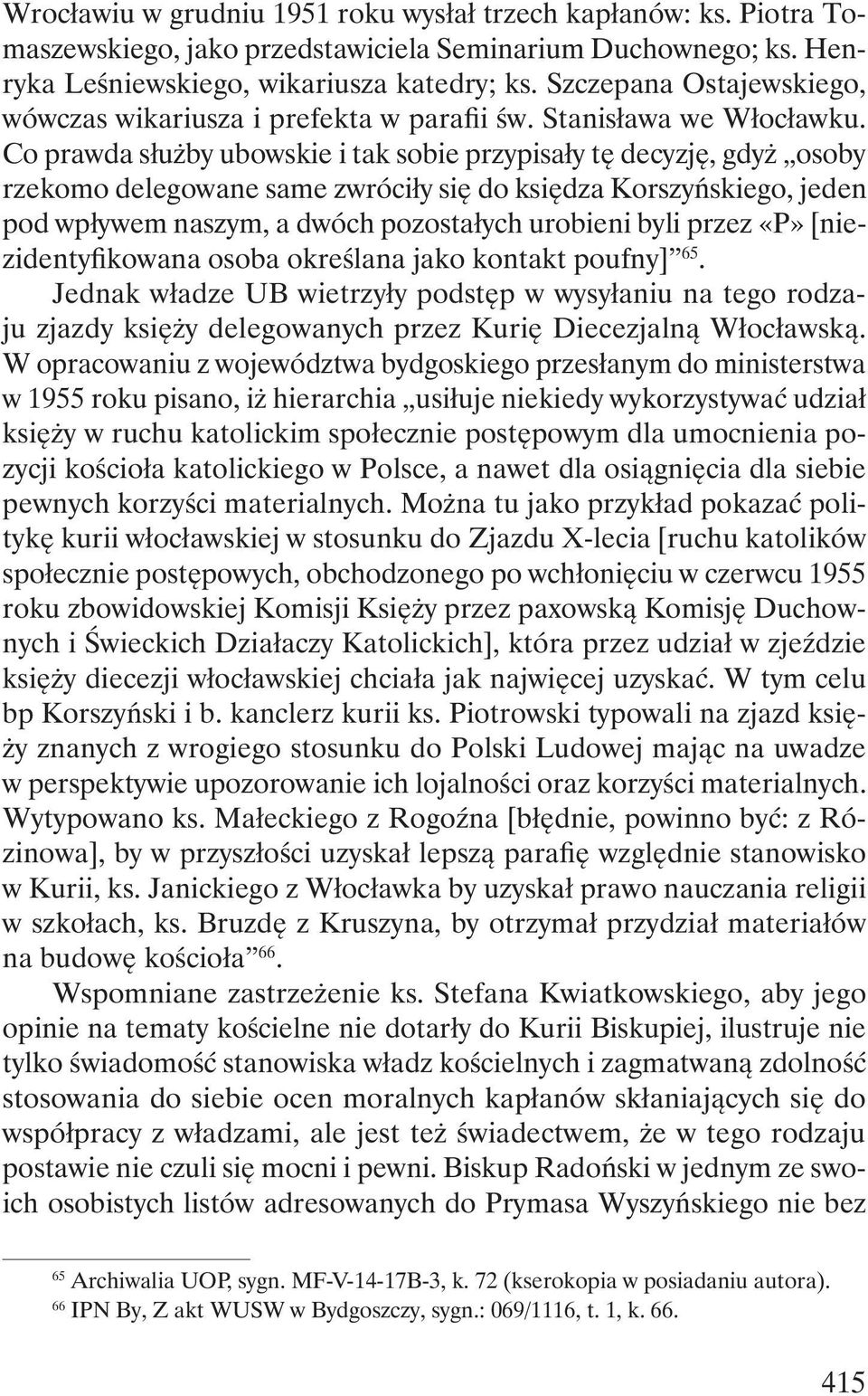 Co prawda służby ubowskie i tak sobie przypisały tę decyzję, gdyż osoby rzekomo delegowane same zwróciły się do księdza Korszyńskiego, jeden pod wpływem naszym, a dwóch pozostałych urobieni byli