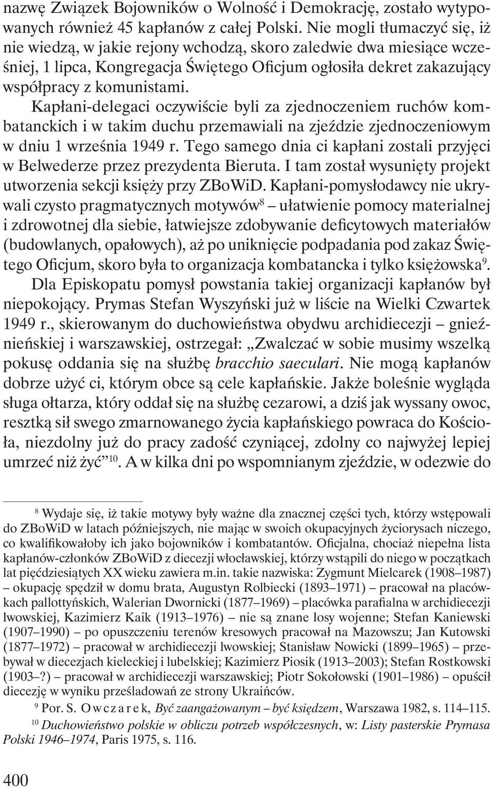 Kapłani-delegaci oczywiście byli za zjednoczeniem ruchów kombatanckich i w takim duchu przemawiali na zjeździe zjednoczeniowym w dniu 1 września 1949 r.