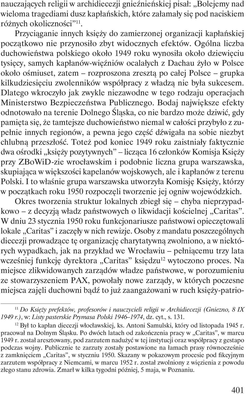 Ogólna liczba duchowieństwa polskiego około 1949 roku wynosiła około dziewięciu tysięcy, samych kapłanów-więźniów ocalałych z Dachau żyło w Polsce około ośmiuset, zatem rozproszona zresztą po całej