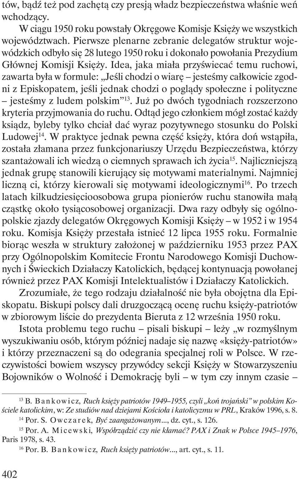 Idea, jaka miała przyświecać temu ruchowi, zawarta była w formule: Jeśli chodzi o wiarę jesteśmy całkowicie zgodni z Episkopatem, jeśli jednak chodzi o poglądy społeczne i polityczne jesteśmy z ludem