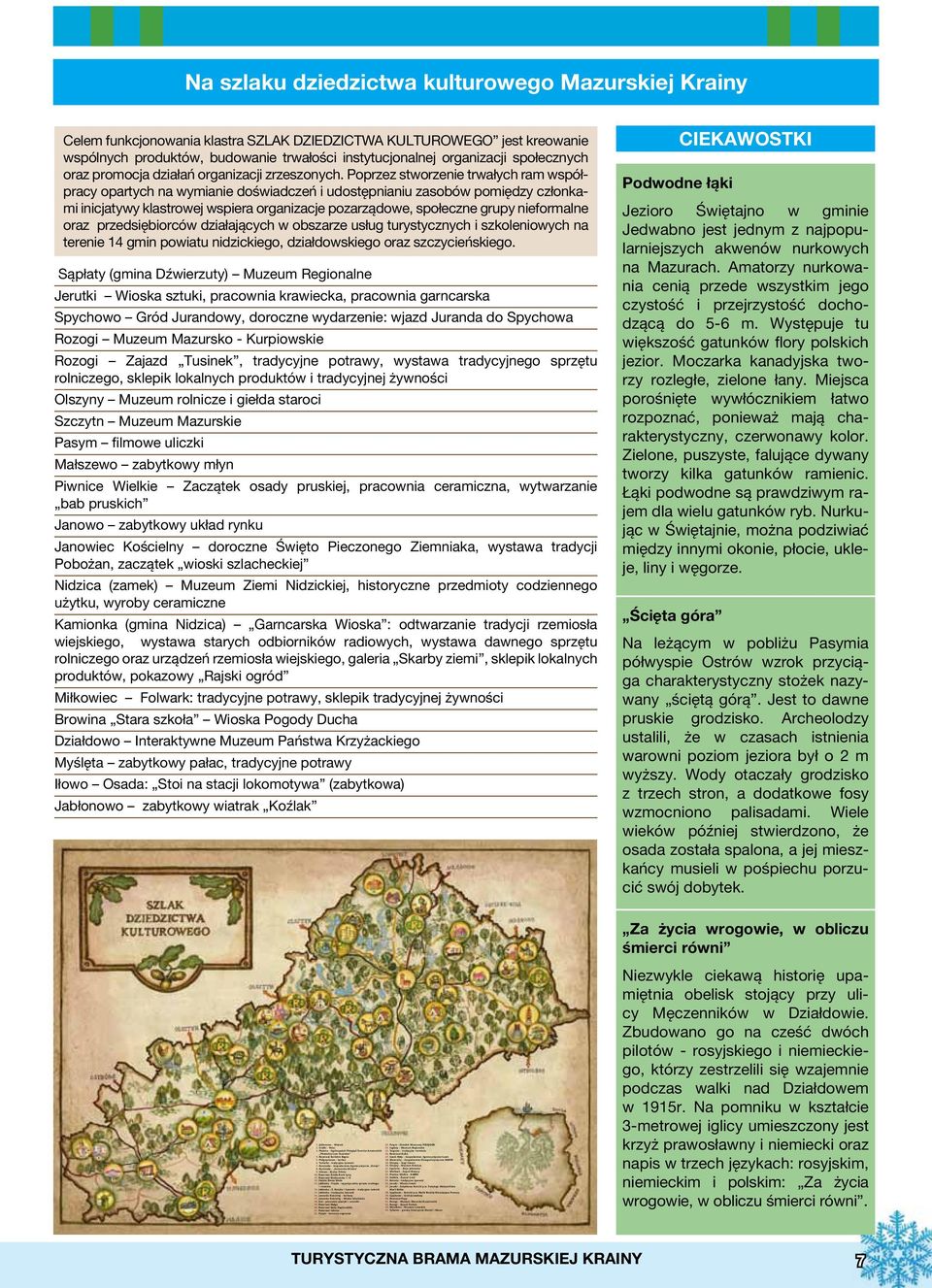 Wawrochy - Gospodarstwo Ekoagroturystyczne KAMEZ 6. Turówko - tradycyjna ywnoêç 29. Olszyny - Targi Staroci 7. Kamionka - Gospodarstwo Agroturystyczne Ostoja 30. Olszyny - Muzeum Rolnicze 8.