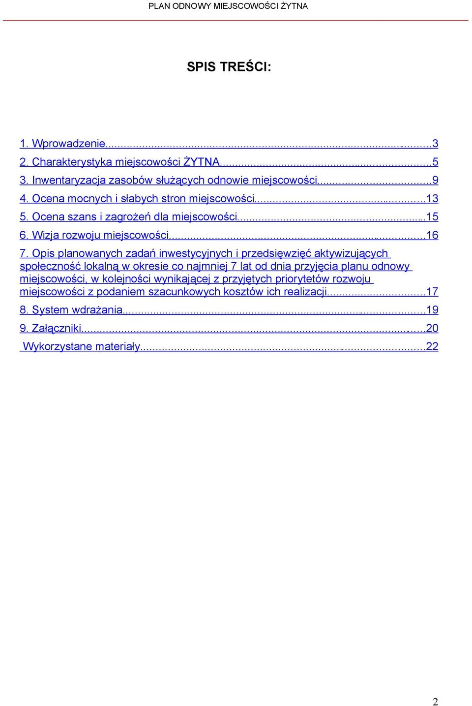 Opis planowanych zadań inwestycyjnych i przedsięwzięć aktywizujących społeczność lokalną w okresie co najmniej 7 lat od dnia przyjęcia planu odnowy