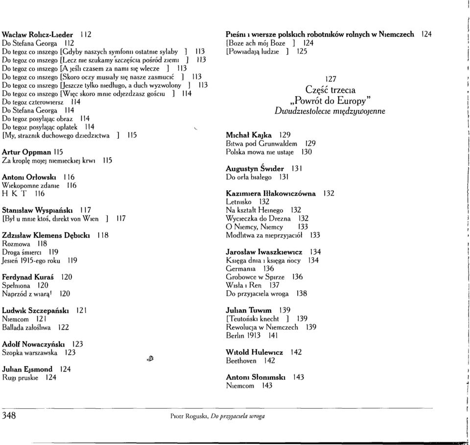 skoro mnie odjeżdżasz gościu ] 114 Do tegoż czterowiersz 114 Do Stefana Georga 114 Do tegoż posyłając obraz 114 Do tegoż posyłając opłatek 114 [My, strażnik duchowego dziedzictwa ] 115 Artur Oppman