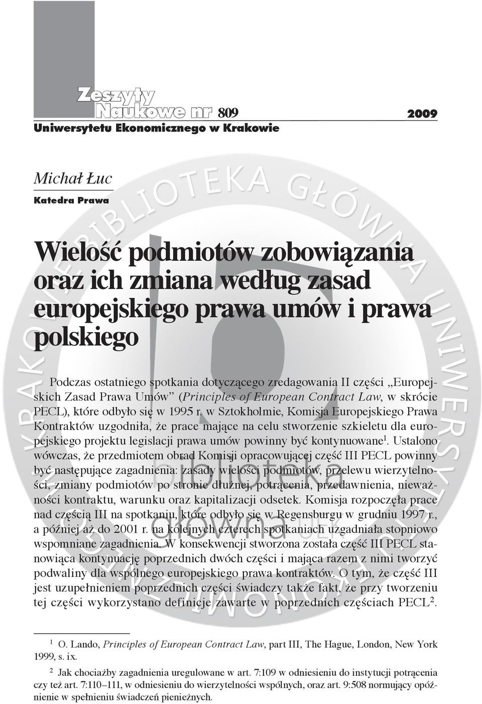 w Sztokholmie, Komisja Europejskiego Prawa Kontraktów uzgodniła, że prace mające na celu stworzenie szkieletu dla europejskiego projektu legislacji prawa umów powinny być kontynuowane 1.