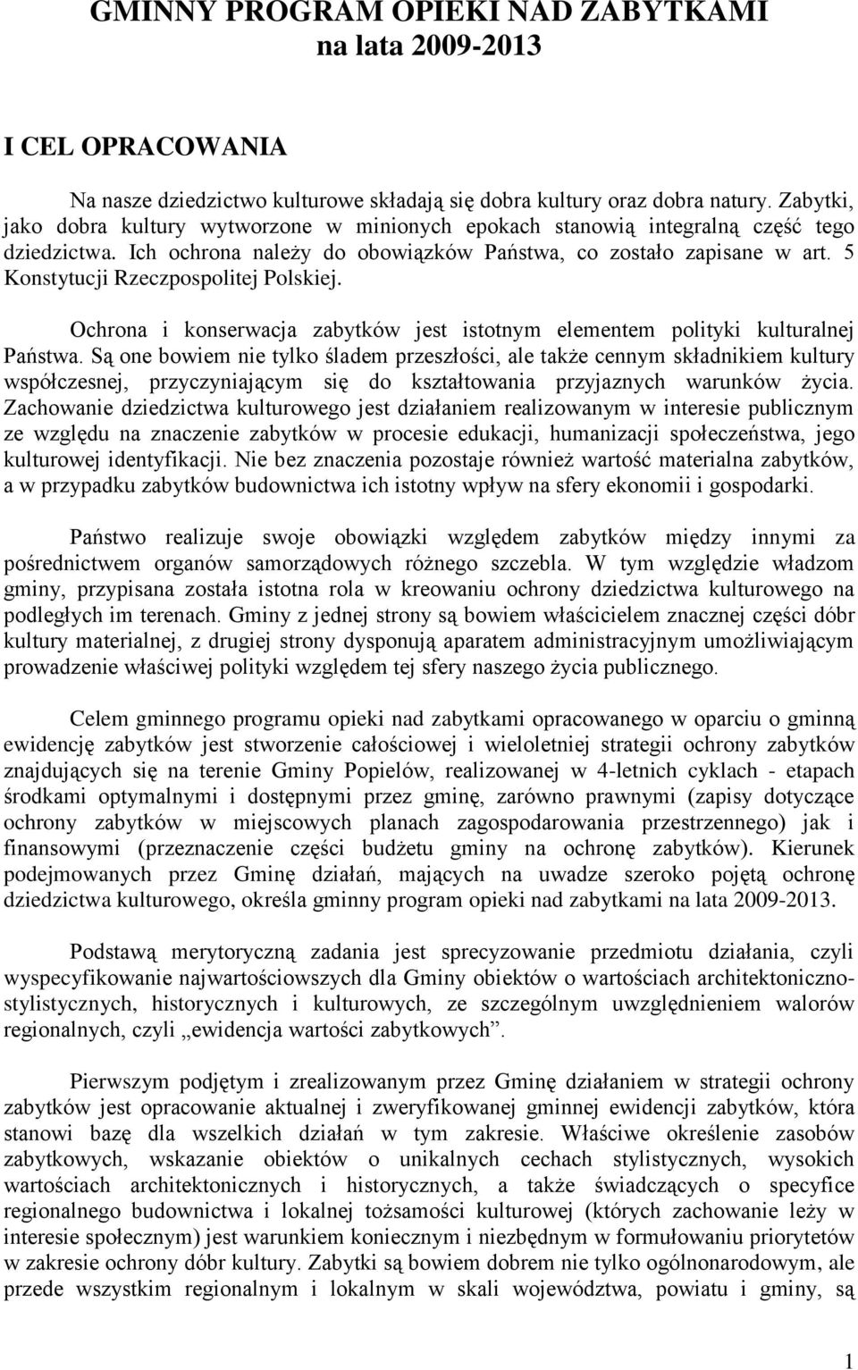 5 Konstytucji Rzeczpospolitej Polskiej. Ochrona i konserwacja zabytków jest istotnym elementem polityki kulturalnej Państwa.