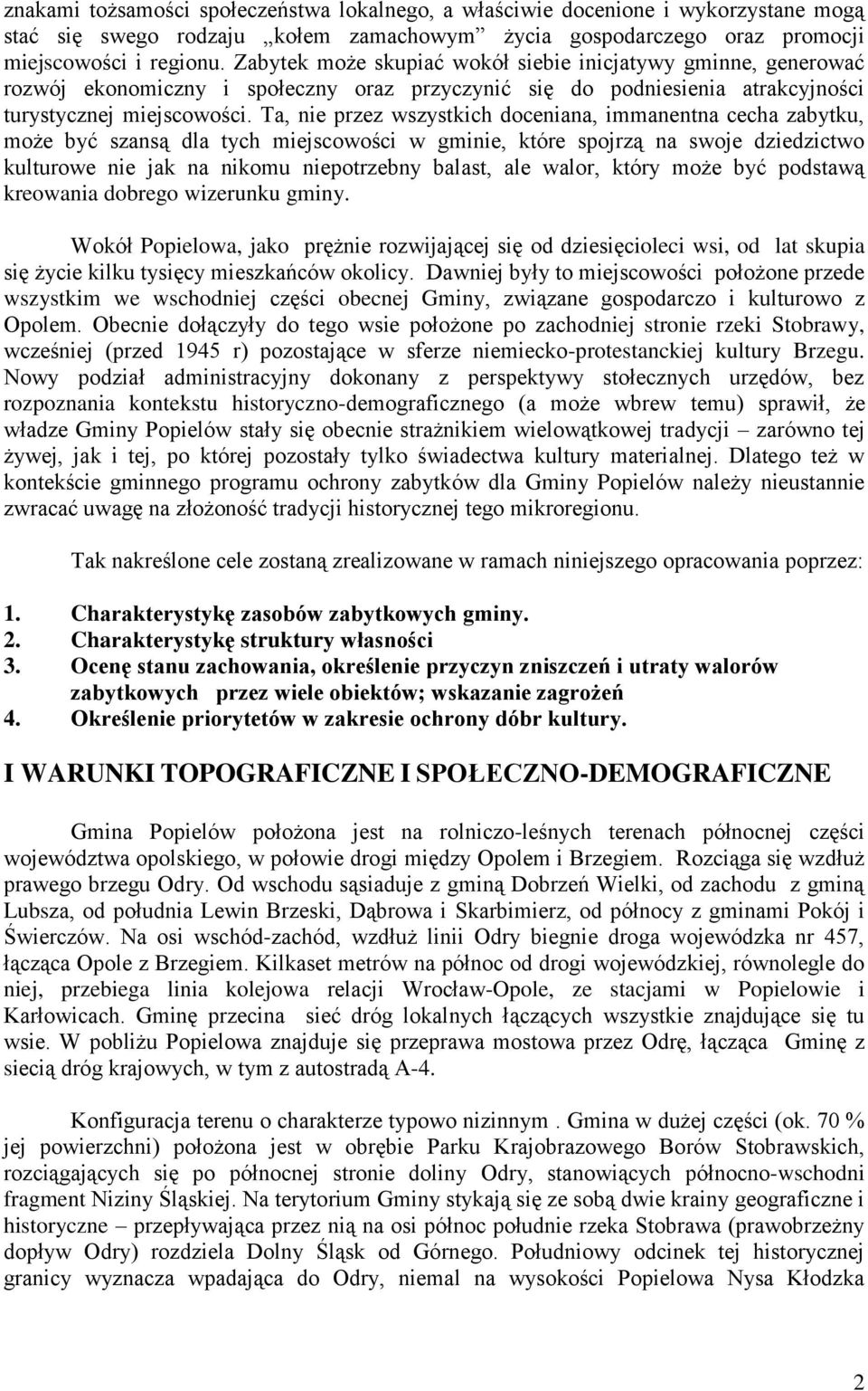 Ta, nie przez wszystkich doceniana, immanentna cecha zabytku, może być szansą dla tych miejscowości w gminie, które spojrzą na swoje dziedzictwo kulturowe nie jak na nikomu niepotrzebny balast, ale