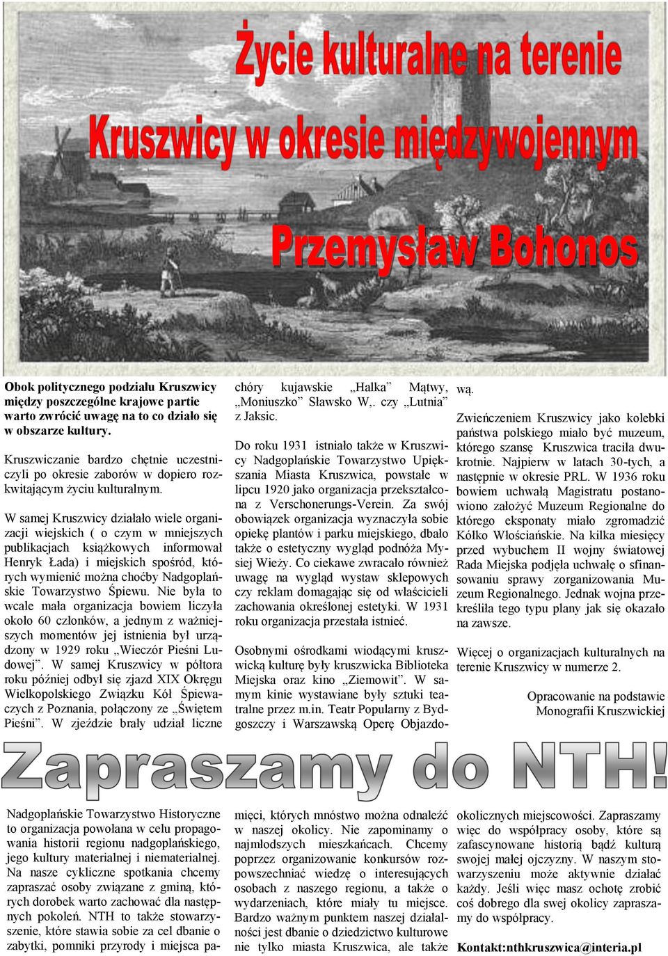 W samej Kruszwicy działało wiele organizacji wiejskich ( o czym w mniejszych publikacjach książkowych informował Henryk Łada) i miejskich spośród, których wymienić można choćby Nadgoplańskie