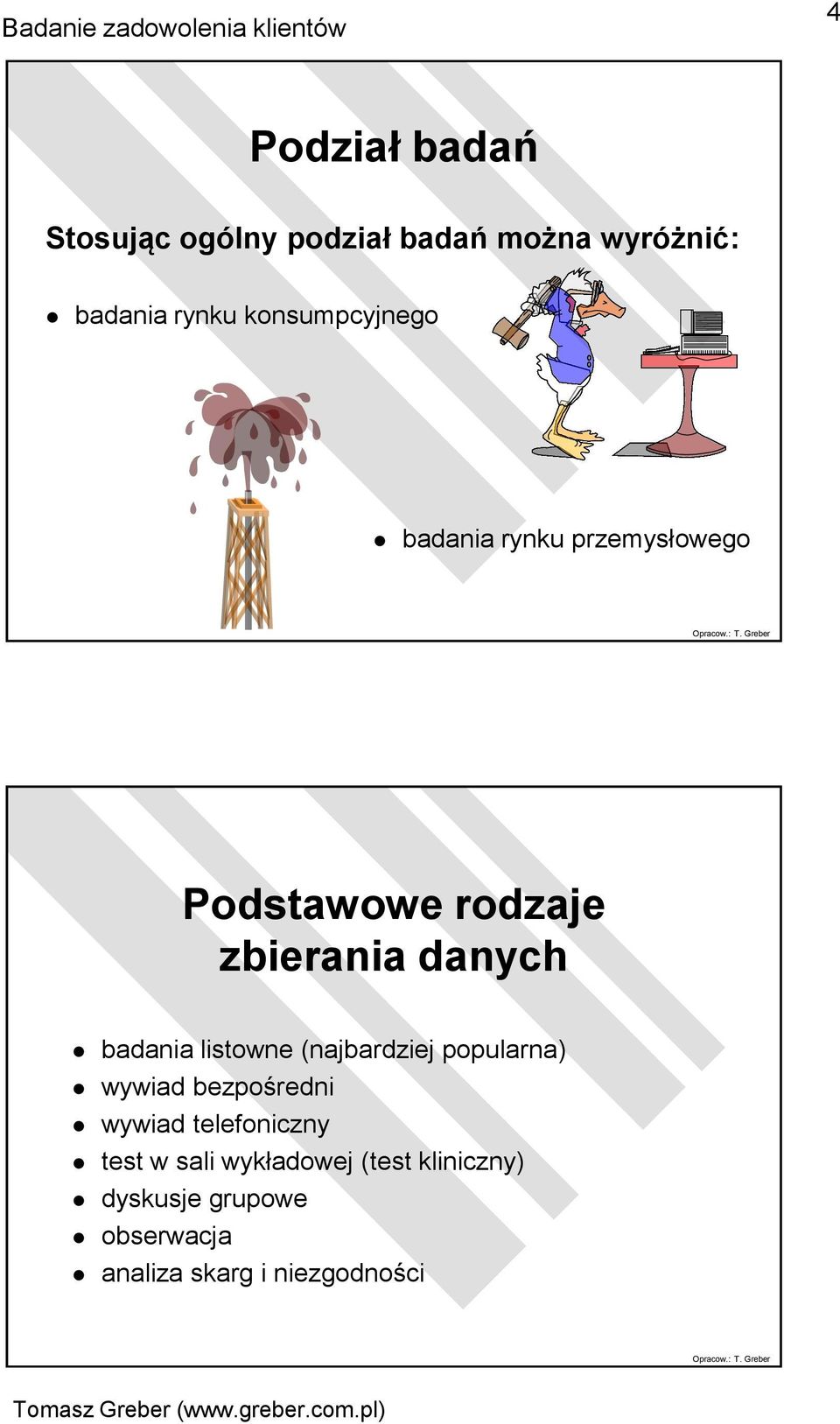 badania listowne (najbardziej popularna) wywiad bezpośredni wywiad telefoniczny