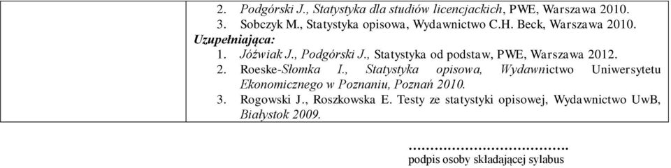 , Statystyka od podstaw, PWE, Warszawa 2012. 2. Roeske-Słomka I.