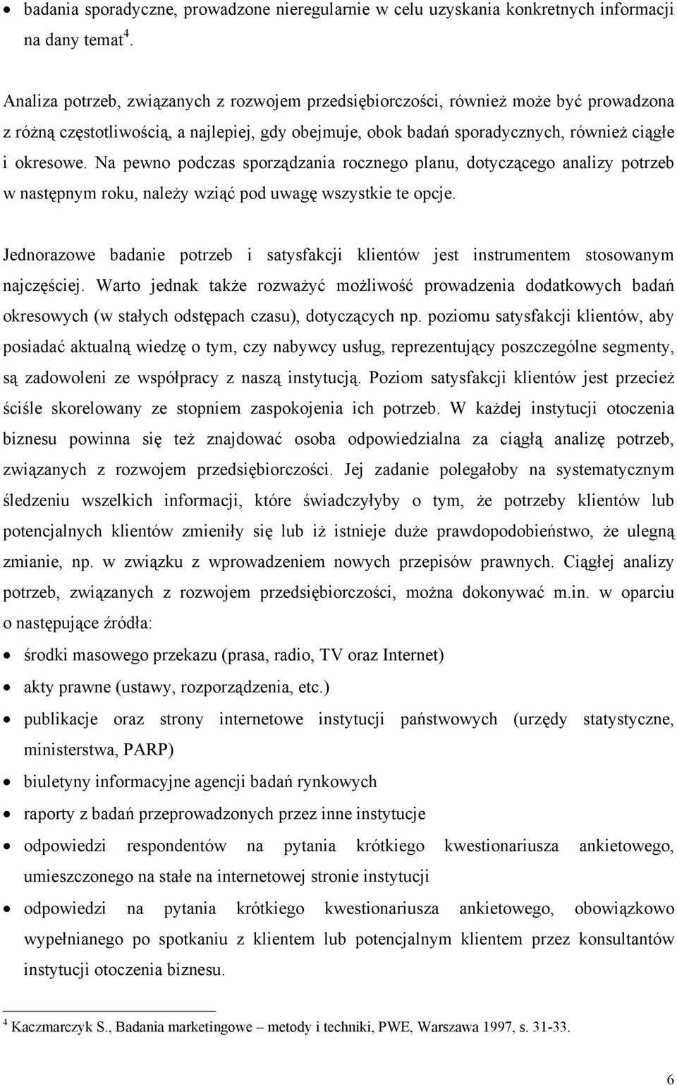 Na pewno podczas sporządzania rocznego planu, dotyczącego analizy potrzeb w następnym roku, należy wziąć pod uwagę wszystkie te opcje.