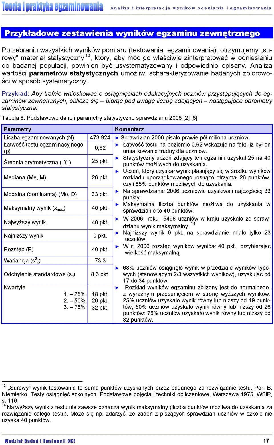 Analiza wartości parametrów statystycznych umożliwi scharakteryzowanie badanych zbiorowości w sposób systematyczny.