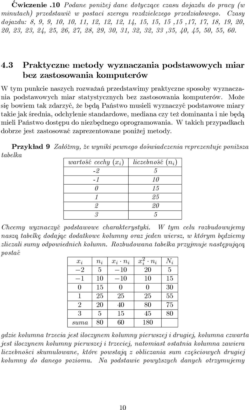 , 45, 50, 55, 60. 4.3 Praktyczne metody wyznaczania podstawowych miar bez zastosowania komputerów W tym punkcie naszych rozwa zań przedstawimy praktyczne sposoby wyznaczania podstawowych miar