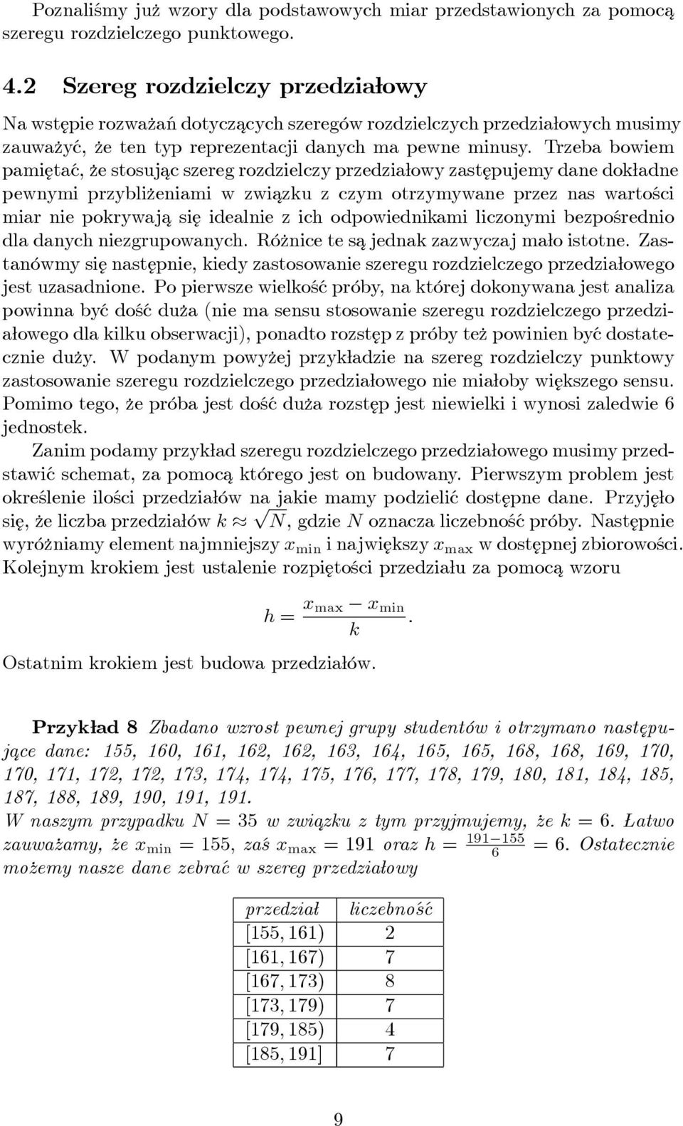 Trzeba bowiem pami¾etać, ze stosujac ¾ szereg rozdzielczy przedzia owy zast ¾epujemy dane dok adne pewnymi przybli zeniami w zwiazku ¾ z czym otrzymywane przez nas wartości miar nie pokrywaja¾ si ¾e