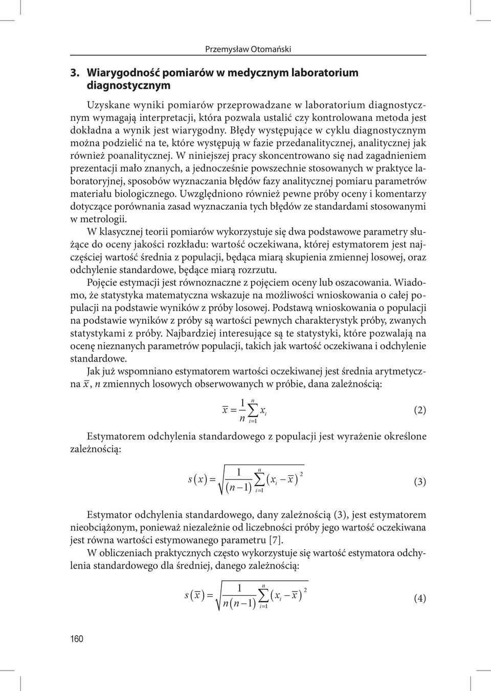 metoda jest dokładna a wynik jest wiarygodny. Błędy występujące w cyklu diagnostycznym można podzielić na te, które występują w fazie przedanalitycznej, analitycznej jak również poanalitycznej.