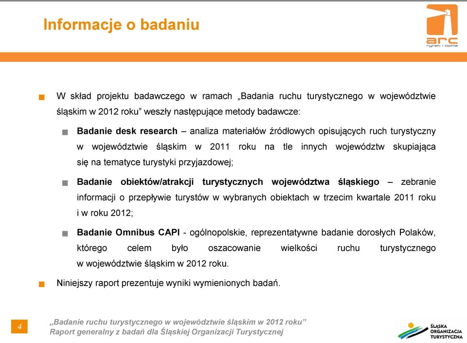 turystycznych województwa śląskiego zebranie informacji o przepływie turystów w wybranych obiektach w trzecim kwartale 2011 roku i w roku 2012; Badanie Omnibus CAPI - ogólnopolskie,