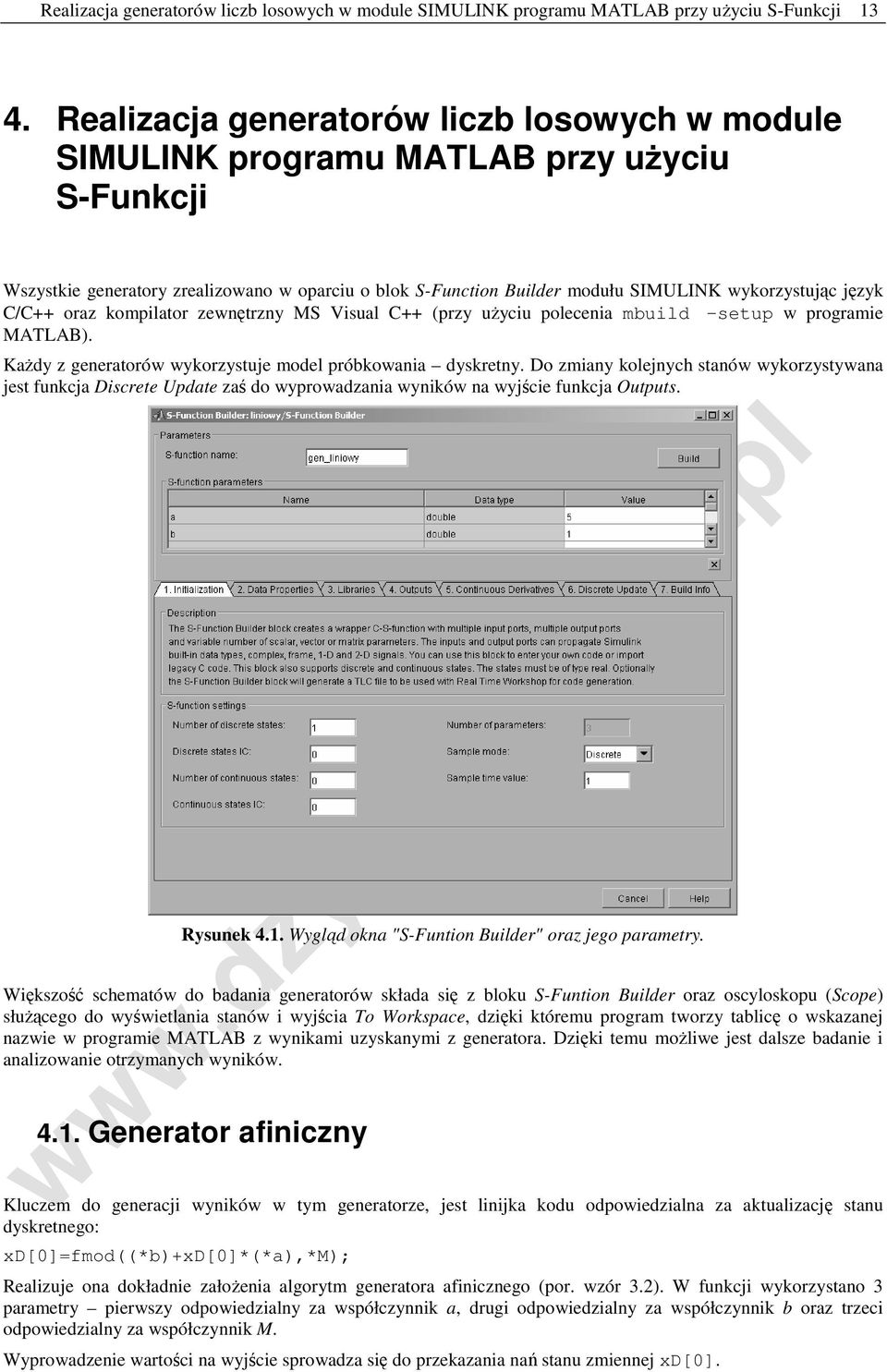 C/C++ oraz kompilator zewnętrzny MS Visual C++ (przy użyciu polecenia mbuild setup w programie MATLAB). Każdy z generatorów wykorzystuje model próbkowania dyskretny.