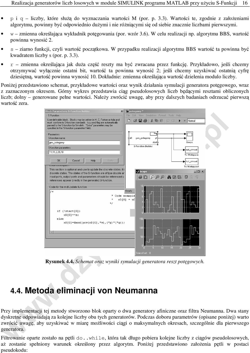 W celu realizacji np. algorytmu BBS, wartość powinna wynosić 2. s ziarno funkcji, czyli wartość początkowa. W przypadku realizacji algorytmu BBS wartość ta powinna być kwadratem liczby s (por. p. 3.