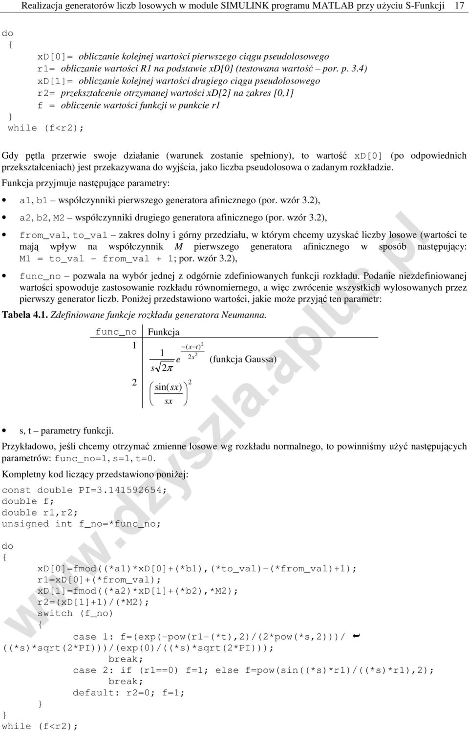 4) xd[1]= obliczanie kolejnej wartości drugiego ciągu pseudolosowego r2= przekształcenie otrzymanej wartości xd[2] na zakres [0,1] f = obliczenie wartości funkcji w punkcie r1 } while (f<r2); Gdy