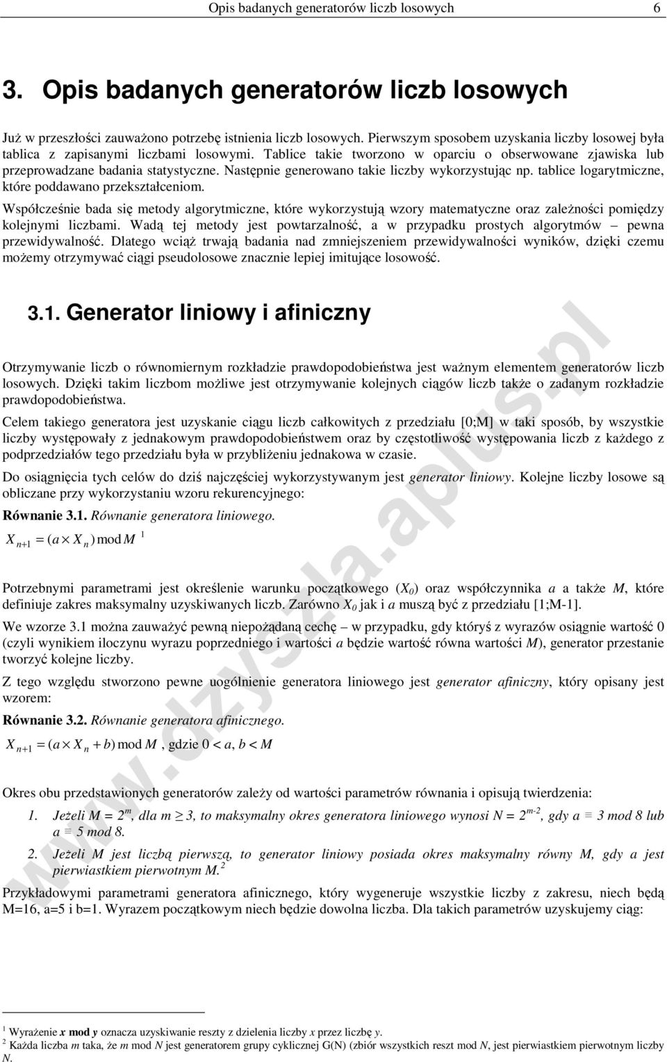 Następnie generowano takie liczby wykorzystując np. tablice logarytmiczne, które poddawano przekształceniom.