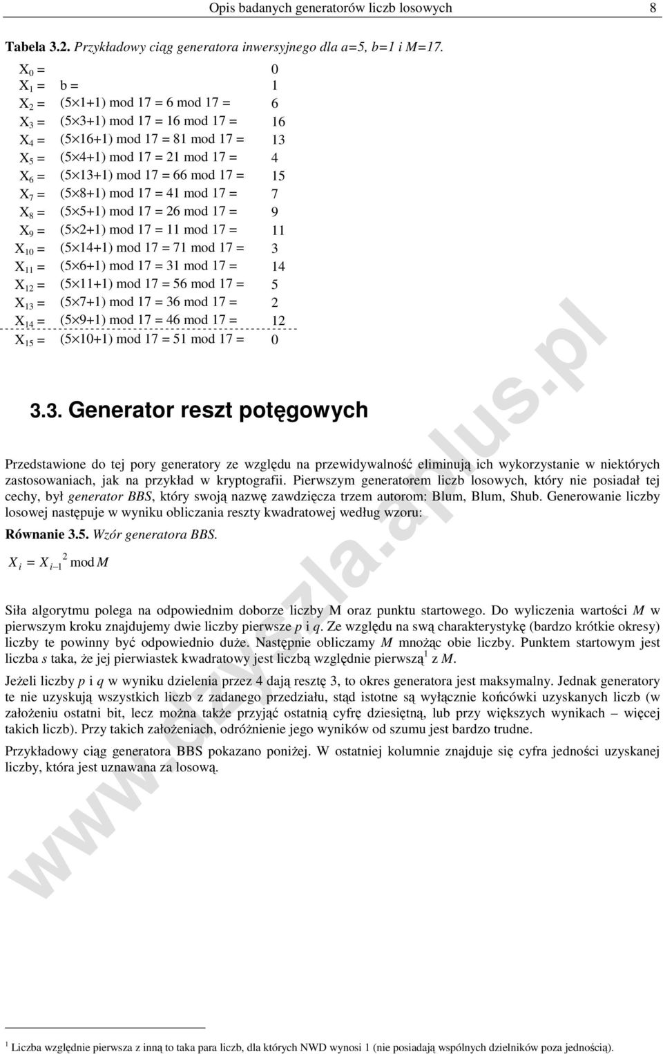 mod 17 = 15 X 7 = (5 8+1) mod 17 = 41 mod 17 = 7 X 8 = (5 5+1) mod 17 = 26 mod 17 = 9 X 9 = (5 2+1) mod 17 = 11 mod 17 = 11 X 10 = (5 14+1) mod 17 = 71 mod 17 = 3 X 11 = (5 6+1) mod 17 = 31 mod 17 =