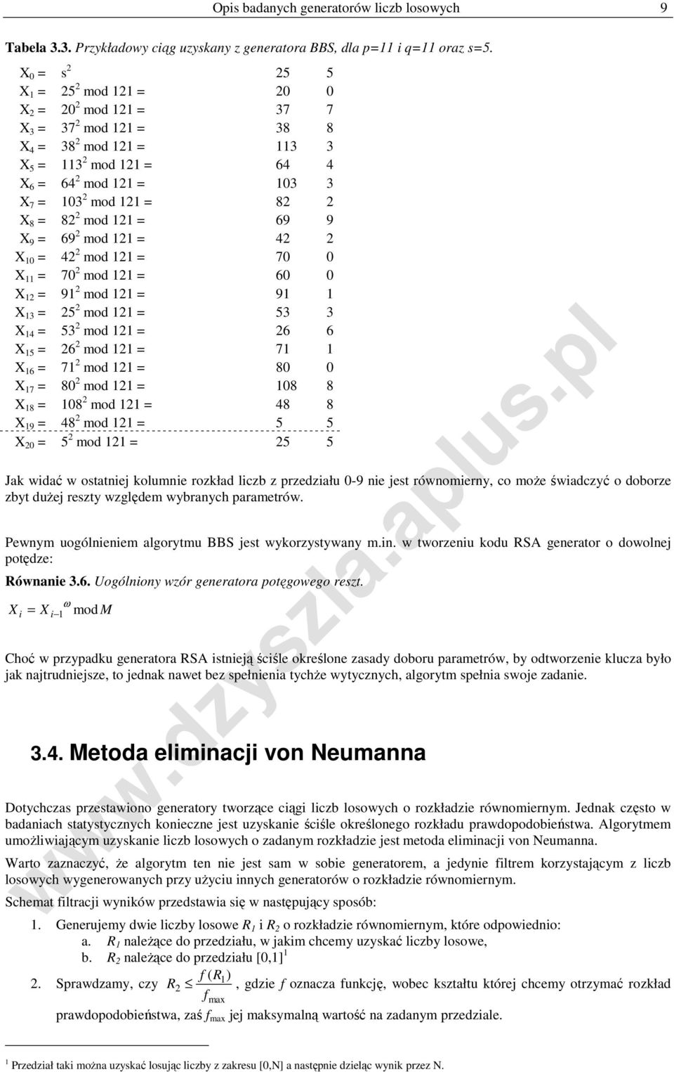 2 X 8 = 82 2 mod 121 = 69 9 X 9 = 69 2 mod 121 = 42 2 X 10 = 42 2 mod 121 = 70 0 X 11 = 70 2 mod 121 = 60 0 X 12 = 91 2 mod 121 = 91 1 X 13 = 25 2 mod 121 = 53 3 X 14 = 53 2 mod 121 = 26 6 X 15 = 26