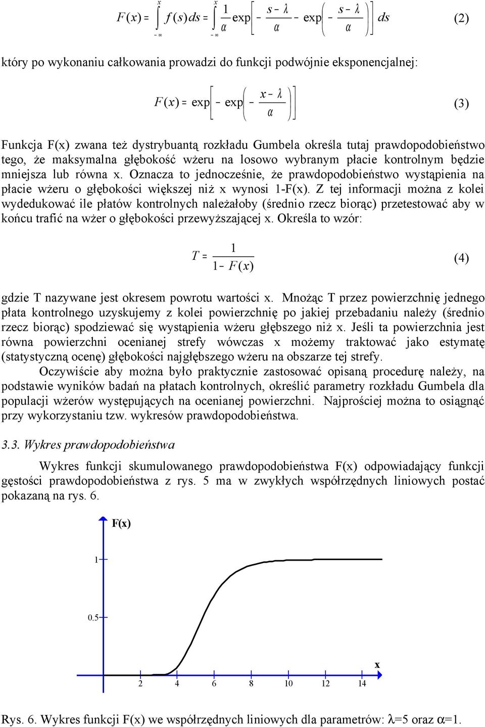 Oznacza to jednocześnie, że prawdopodobieństwo wystąpienia na płacie wżeru o głębokości większej niż x wynosi 1-F(x).