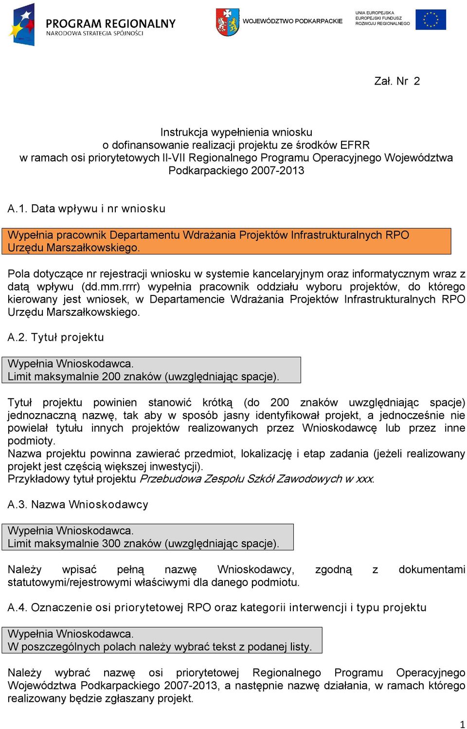 A.1. Data wpływu i nr wniosku Wypełnia pracownik Departamentu Wdrażania Projektów Infrastrukturalnych RPO Urzędu Marszałkowskiego.