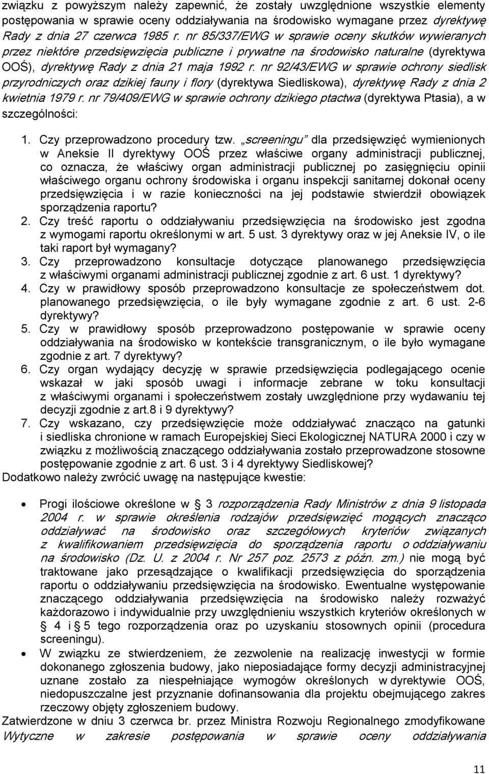 nr 92/43/EWG w sprawie ochrony siedlisk przyrodniczych oraz dzikiej fauny i flory (dyrektywa Siedliskowa), dyrektywę Rady z dnia 2 kwietnia 1979 r.