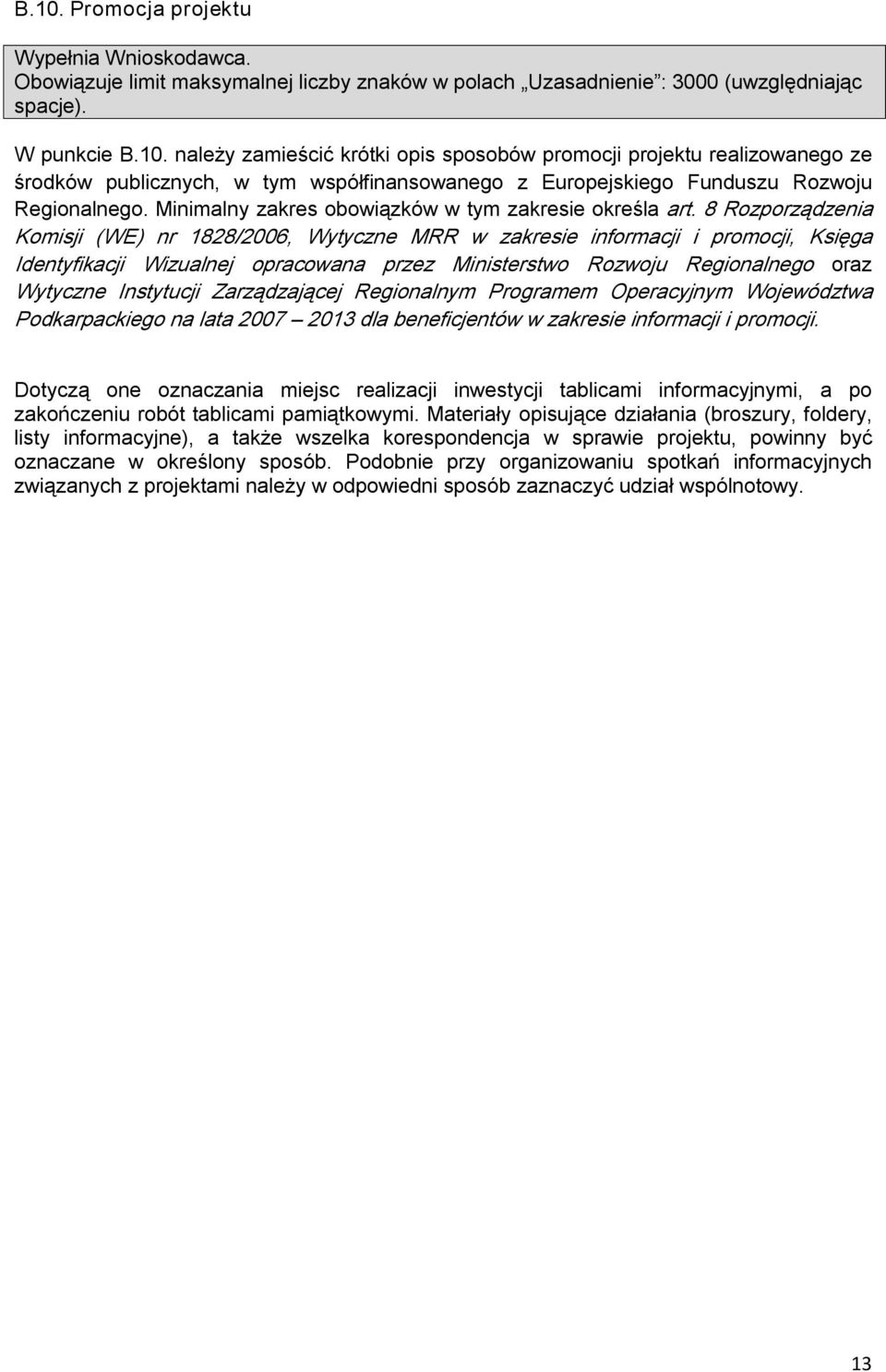 8 Rozporządzenia Komisji (WE) nr 1828/2006, Wytyczne MRR w zakresie informacji i promocji, Księga Identyfikacji Wizualnej opracowana przez Ministerstwo Rozwoju Regionalnego oraz Wytyczne Instytucji