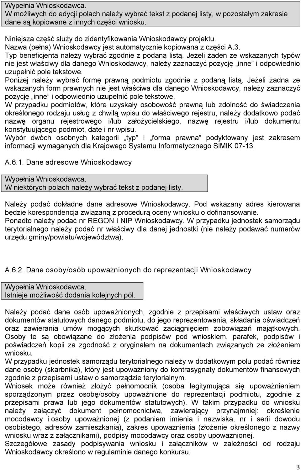 Jeżeli żaden ze wskazanych typów nie jest właściwy dla danego Wnioskodawcy, należy zaznaczyć pozycję inne i odpowiednio uzupełnić pole tekstowe.