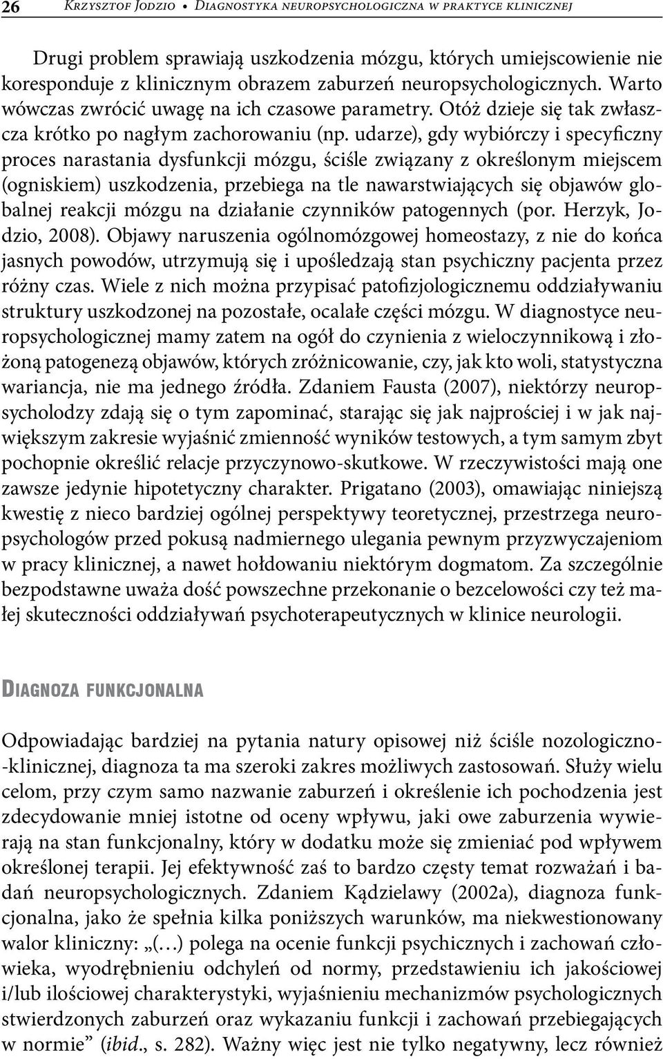 udarze), gdy wybiórczy i specyficzny proces narastania dysfunkcji mózgu, ściśle związany z określonym miejscem (ogniskiem) uszkodzenia, przebiega na tle nawarstwiających się objawów globalnej reakcji