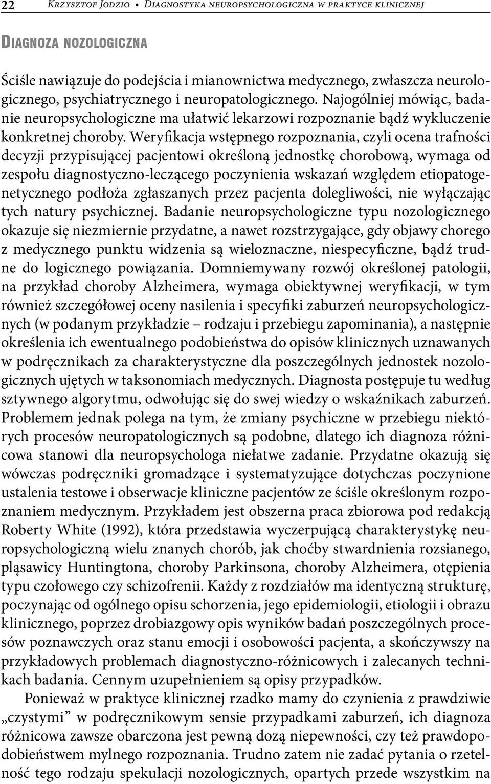 Weryfikacja wstępnego rozpoznania, czyli ocena trafności decyzji przypisującej pacjentowi określoną jednostkę chorobową, wymaga od zespołu diagnostyczno-leczącego poczynienia wskazań względem