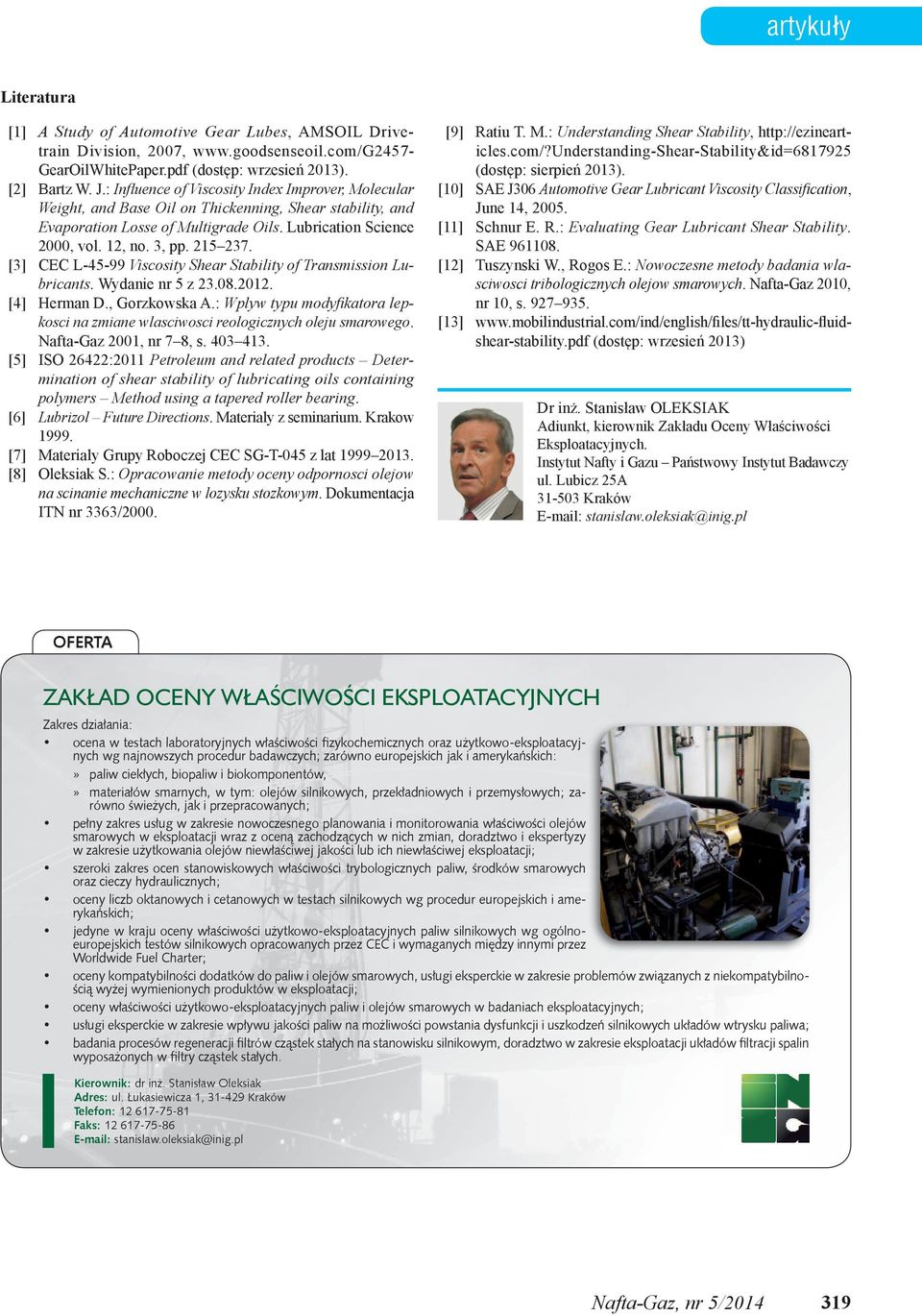 215 237. [3] CEC L-45-99 Viscosity Shear Stability of Transmission Lubricants. Wydanie nr 5 z 23.08.2012. [4] Herman D., Gorzkowska A.