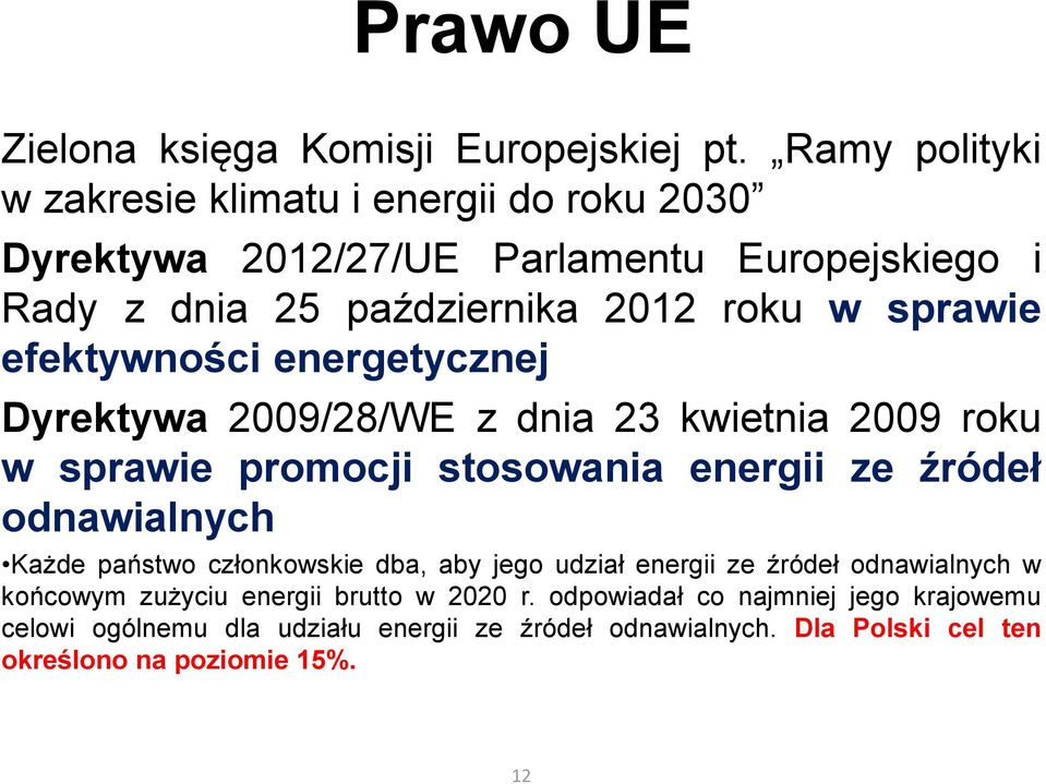 efektywności energetycznej Dyrektywa 2009/28/WE z dnia 23 kwietnia 2009 roku w sprawie promocji stosowania energii ze źródeł odnawialnych Każde państwo