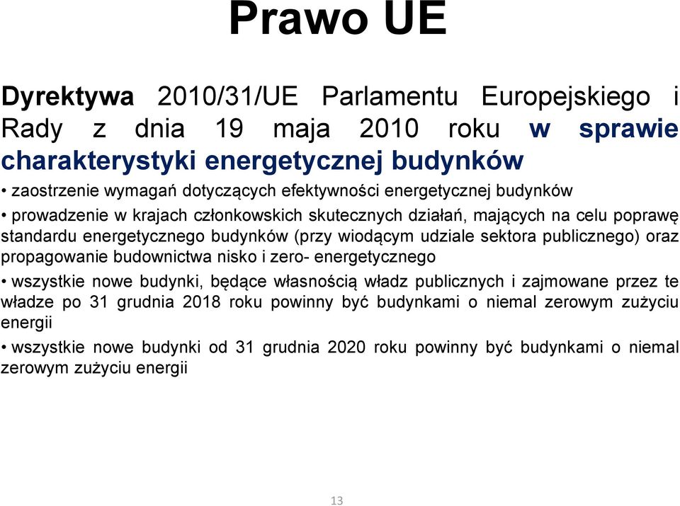 udziale sektora publicznego) oraz propagowanie budownictwa nisko i zero- energetycznego wszystkie nowe budynki, będące własnością władz publicznych i zajmowane przez te