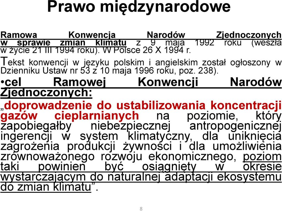 cel Ramowej Konwencji Narodów Zjednoczonych: doprowadzenie do ustabilizowania koncentracji gazów cieplarnianych na poziomie, który zapobiegałby niebezpiecznej antropogenicznej